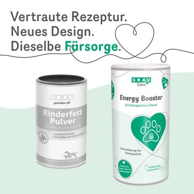 GRAU Rinderfett Pulver und GRAU Energy Booster Dosen mit Text: Vertraute Rezeptur. Neues Design. Dieselbe Fürsorge. Unterstützung bei Untergewicht, zusätzliche Energie.