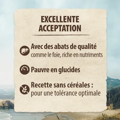 EXCELLENTE ACCEPTATION. Avec des abats de qualité comme le foie, riche en nutriments. Pauvre en glucides. Recette sans céréales : pour une tolérance optimale.