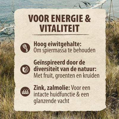 Voor energie & vitaliteit: hoog eiwitgehalte om spiermassa te behouden, geïnspireerd door de diversiteit van de natuur met fruit, groenten en kruiden, zink en zalmolie voor huid en vacht.