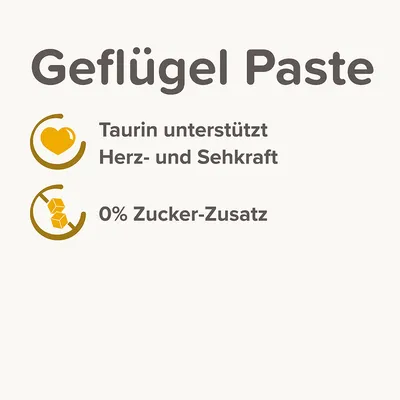 Geflügel Paste. Taurin unterstützt Herz- und Sehkraft. 0% Zucker-Zusatz. Geflügel Paste. Taurin unterstützt Herz- und Sehkraft. 0% Zucker-Zusatz.