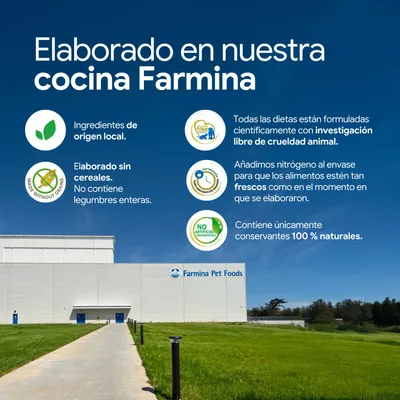 Elaborado en nuestra cocina Farmina. Ingredientes de origen local, sin cereales, investigación libre de crueldad animal, frescura garantizada, solo 100% conservantes naturales.