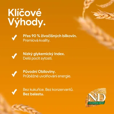 N&D Ancestral Grain: Viac ako 90 % živočíšnych bielkovín, nízky glykemický index, pôvodné obilniny, bez kukurice, bez konzervačných látok, bez vlákniny.