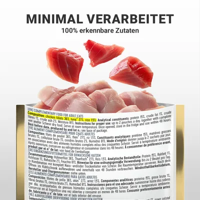Minimal verarbeitet, 100% erkennbare Zutaten. Zusammensetzung: Hühnerfilet 36%, Thunfisch 27%, Reis 15%. Analytische Bestandteile: Protein 15%, Rohfett 1%, Feuchtigkeit 81%.