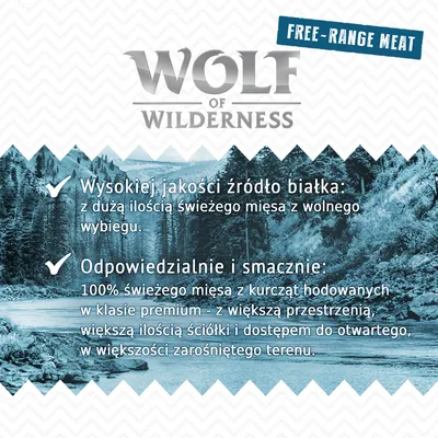 Wolf of Wilderness. Free-range meat. Wysokiej jakości źródło białka: z dużą ilością świeżego mięsa z wolnego wybiegu. Odpowiedzialnie i smacznie: 100% świeżego mięsa z kurcząt hodowanych w klasie premium. Wolf of Wilderness. Free-range meat. Wysokiej jakości źródło białka: z dużą ilością świeżego mięsa z wolnego wybiegu. Odpowiedzialnie i smacznie: 100% świeżego mięsa z kurcząt hodowanych w klasie premium.