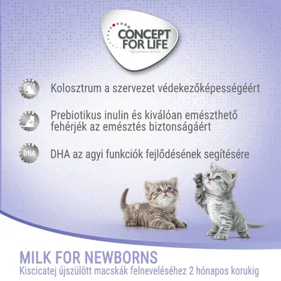 Concept for Life. Kolosztrum a szervezet védekezőképességéért, prebiotikus inulin és emészthető fehérjék az emésztésért, DHA az agyi funkciókért. Kiscicatej újszülött macskáknak 2 hónapos korig.