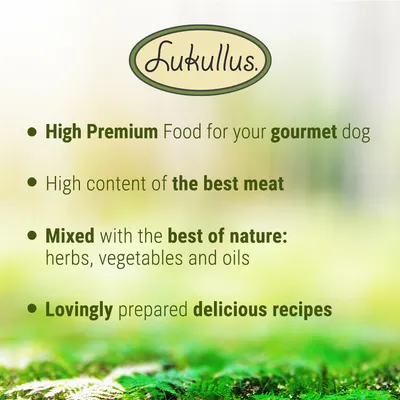 High premium food for gourmet dogs, high content of best meat, mixed with herbs, vegetables and oils, lovingly prepared delicious recipes. Brand name: Lukullus.