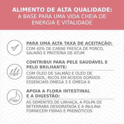 Alimento de alta qualidade: para uma vida cheia de energia e vitalidade. Alta aceitação com 40% carne fresca, contribui para pele saudável, apoia digestão com fibras e prebióticos.