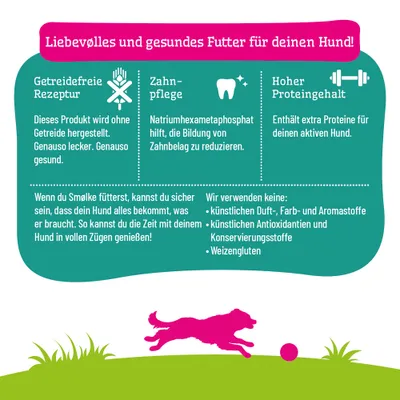 Liebevolles und gesundes Futter für deinen Hund: getreidefreie Rezeptur, Zahnpflege, hoher Proteingehalt. Keine künstlichen Zusatzstoffe oder Weizengluten. Smølke garantiert Vollversorgung. Liebevolles und gesundes Futter für deinen Hund: getreidefreie Rezeptur, Zahnpflege, hoher Proteingehalt. Keine künstlichen Zusatzstoffe oder Weizengluten. Smølke garantiert Vollversorgung.