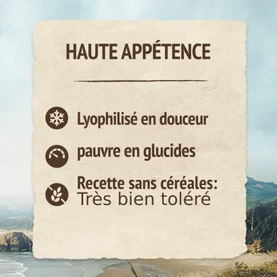Texte : HAUTE APPÉTENCE. Lyophilisé en douceur, pauvre en glucides, recette sans céréales : très bien toléré.