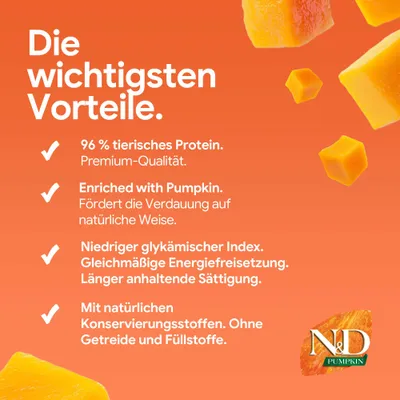 Die wichtigsten Vorteile: 96% tierisches Protein, Enriched with Pumpkin, niedriger glykämischer Index, natürliche Konservierungsstoffe, ohne Getreide und Füllstoffe. N&D Pumpkin. Die wichtigsten Vorteile: 96% tierisches Protein, Enriched with Pumpkin, niedriger glykämischer Index, natürliche Konservierungsstoffe, ohne Getreide und Füllstoffe. N&D Pumpkin.