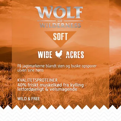 Wolf of Wilderness Soft Wide Acres. KVALITETSPROTEINER 40% friskt muskelkød fra kylling - letfordøjeligt & velsmagende. Wild & Free. På jagtmarkerne blandt sten og buske opsporer ulven sine høns.
