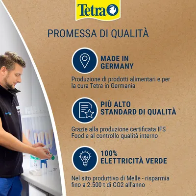 Tetra. Promessa di qualità: Made in Germany, produzione di prodotti alimentari e per la cura Tetra in Germania; più alto standard di qualità grazie a IFS Food; 100% elettricità verde a Melle.