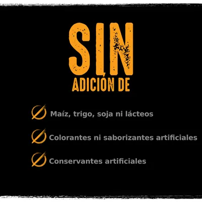 SIN ADICIÓN DE: maíz, trigo, soja ni lácteos; colorantes ni saborizantes artificiales; conservantes artificiales.
