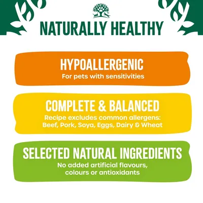Naturally Healthy. Hypoallergenic for pets with sensitivities. Complete and balanced, excludes beef, pork, soya, eggs, dairy, wheat. Selected natural ingredients, no added artificial flavours, colours or antioxidants.