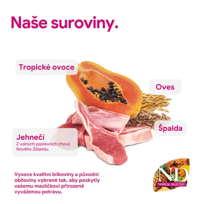 Přísady: tropické ovoce, jehněčí maso z Nového Zélandu, oves, špalda. N&D Tropical Selection. Kvalitní bílkoviny a původní obiloviny pro vyváženou výživu zvířat. Přísady: tropické ovoce, jehněčí maso z Nového Zélandu, oves, špalda. N&D Tropical Selection. Kvalitní bílkoviny a původní obiloviny pro vyváženou výživu zvířat.