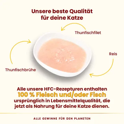 HFC-Rezepturen mit Thunfischfilet, Reis und Thunfischbrühe. 100% Fleisch und/oder Fisch in Lebensmittelqualität als Nahrung für Katzen. Unsere beste Qualität für deine Katze.