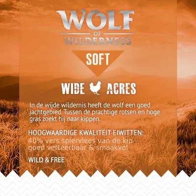 Wolf of Wilderness Soft Wide Acres. Hoogwaardige kwaliteit eiwitten: 40% vers spiervlees van de kip, goed verteerbaar & smaakvol. Wild & Free.