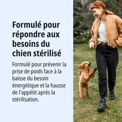 Formulé pour répondre aux besoins des chiens stérilisés. Développé pour le contrôle du poids en cas de besoins énergétiques réduits et d’appétit accru après la stérilisation. Formulé pour répondre aux besoins des chiens stérilisés. Développé pour le contrôle du poids en cas de besoins énergétiques réduits et d’appétit accru après la stérilisation.