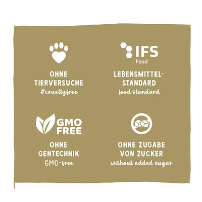 Ohne Tierversuche #crueltyfree, IFS Food Lebensmittelstandard, GMO free ohne Gentechnik, ohne Zugabe von Zucker without added sugar. Ohne Tierversuche #crueltyfree, IFS Food Lebensmittelstandard, GMO free ohne Gentechnik, ohne Zugabe von Zucker without added sugar.