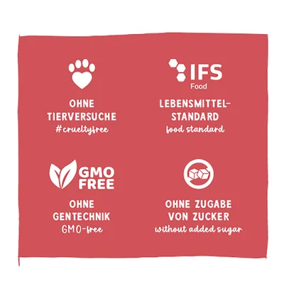 Ohne Tierversuche #crueltyfree, IFS Food Lebensmittelstandard, GMO free ohne Gentechnik, ohne Zugabe von Zucker without added sugar. Ohne Tierversuche #crueltyfree, IFS Food Lebensmittelstandard, GMO free ohne Gentechnik, ohne Zugabe von Zucker without added sugar.