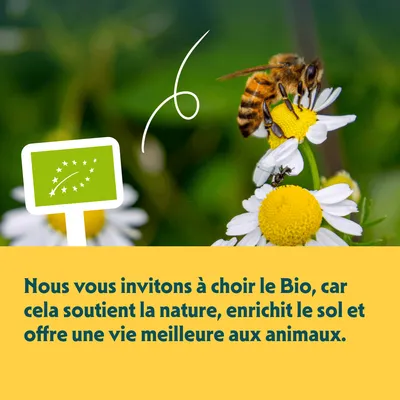 Label bio de l’UE. Nous vous invitons à choisir le bio, car il soutient la nature, enrichit le sol et offre une vie meilleure aux animaux.