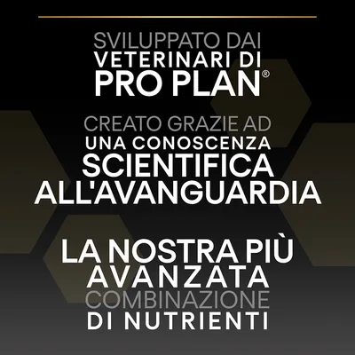 Sviluppato dai veterinari di Pro Plan. Creato grazie ad una conoscenza scientifica all'avanguardia. La nostra più avanzata combinazione di nutrienti.