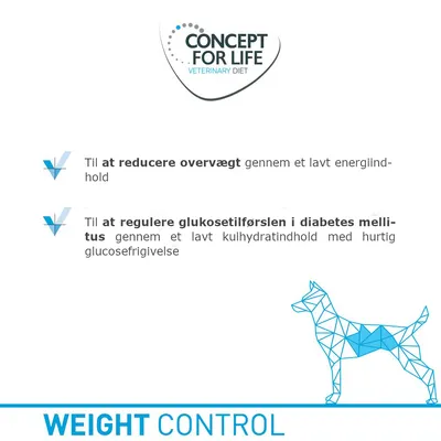 CONCEPT FOR LIFE VETERINARY DIET. Til at reducere overvægt gennem et lavt energiindhold. Til at regulere glukosetilførslen i diabetes mellitus gennem lavt kulhydratindhold. WEIGHT CONTROL.