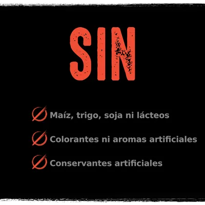 SIN maíz, trigo, soja ni lácteos. SIN colorantes ni aromas artificiales. SIN conservantes artificiales.