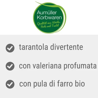 Aumüller Korbwaren. Qualità aus Weide, Holz und Textil. tarantola divertente, con valeriana profumata, con pula di farro bio.