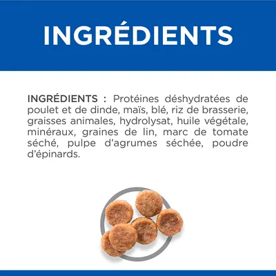 INGRÉDIENTS : Protéines déshydratées de poulet et de dinde, maïs, blé, riz de brasserie, graisses animales, hydrolysat, huile végétale, minéraux, graines de lin, marc de tomate séché, pulpe d’agrumes séchée, poudre d’épinards.