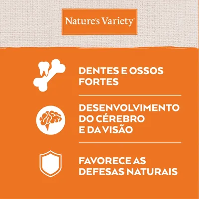 Nature’s Variety. Dentes e ossos fortes. Desenvolvimento do cérebro e da visão. Favorece as defesas naturais.