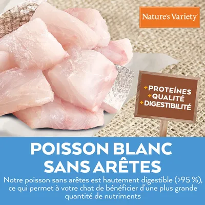Nature’s Variety, poisson blanc sans arêtes, +protéines +qualité +digestibilité. Notre poisson sans arêtes est hautement digestible (>95 %), bénéfices nutritionnels pour chats.