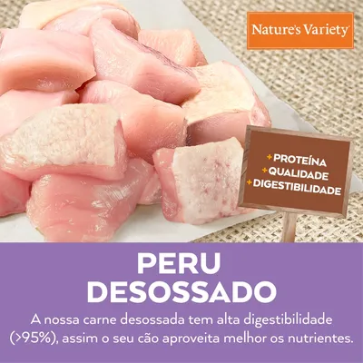 Nature's Variety. Peru desossado. +Proteína, +Qualidade, +Digestibilidade. A nossa carne desossada tem alta digestibilidade (>95%), assim o seu cão aproveita melhor os nutrientes.