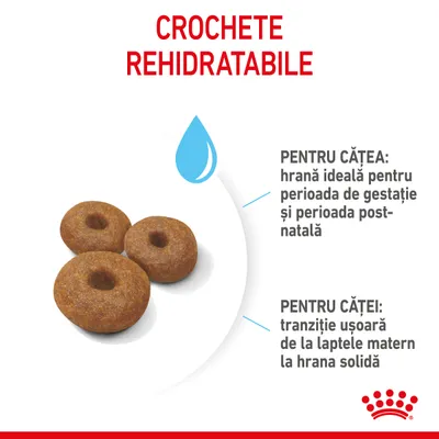 CROCHETE REHIDRATABILE. Pentru cățea: hrană ideală pentru perioada de gestație și post-natală. Pentru căței: tranziție ușoară de la laptele matern la hrana solidă.