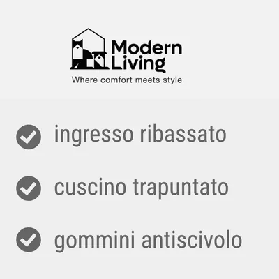 Modern Living. Where comfort meets style. ingresso ribassato, cuscino trapuntato, gommini antiscivolo
