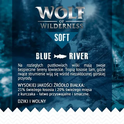 Wolf of Wilderness Soft Blue River. Wysokiej jakości źródło białka: 21% świeżego łososia i 20% świeżego mięsa z kurczaka – łatwo przyswajalne i smaczne. Dziki i wolny.
