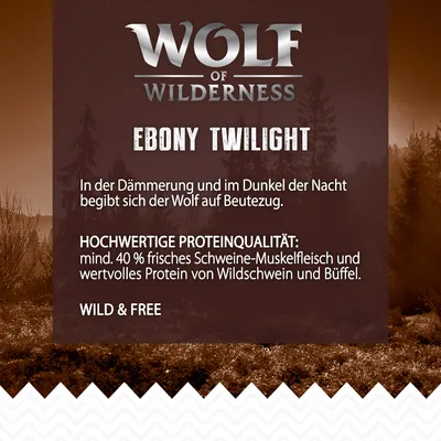 Wolf of Wilderness Ebony Twilight. Hochwertige Proteinqualität: mind. 40 % frisches Schweine-Muskelfleisch und wertvolles Protein von Wildschwein und Büffel. Wild & Free.