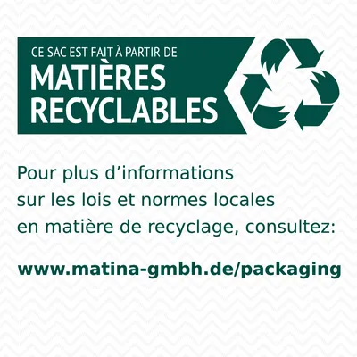 Ce sac est fait à partir de matières recyclables. Pour plus d’informations sur le recyclage, consultez : www.matina-gmbh.de/packaging