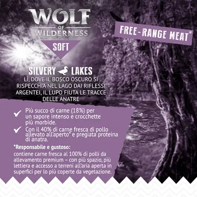 Wolf of Wilderness Soft Silvery Lakes. Più succo di carne (18%), 40% carne fresca di pollo allevato all’aperto, proteina di anatra. Free-range meat. Testo in inglese e italiano.