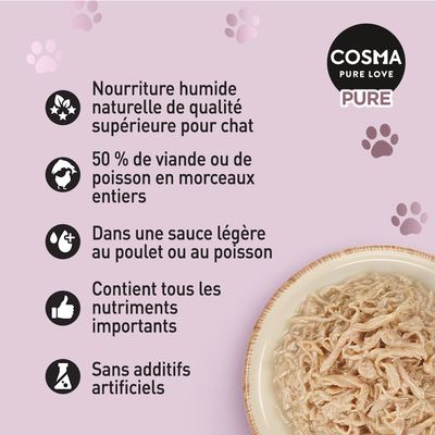 COSMA PURE LOVE PURE. Nourriture humide naturelle de qualité supérieure pour chat, 50 % viande ou poisson en morceaux entiers, sauce légère poulet ou poisson, sans additifs artificiels.
