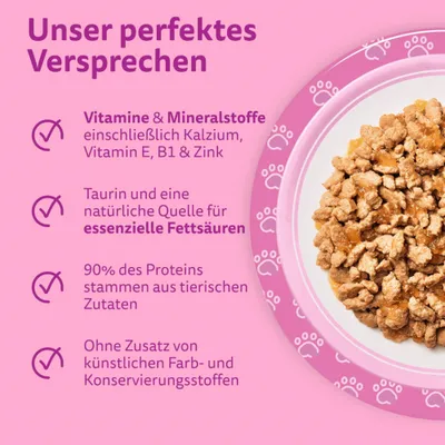 Unser perfektes Versprechen: Vitamine & Mineralstoffe inkl. Kalzium, Vitamin E, B1 & Zink, Taurin, essentielle Fettsäuren, 90% tierisches Protein, ohne künstliche Zusätze. Unser perfektes Versprechen: Vitamine & Mineralstoffe inkl. Kalzium, Vitamin E, B1 & Zink, Taurin, essentielle Fettsäuren, 90% tierisches Protein, ohne künstliche Zusätze.