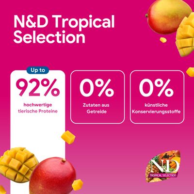 N&D Tropical Selection: Bis zu 92% hochwertige tierische Proteine, 0% Zutaten aus Getreide, 0% künstliche Konservierungsstoffe.