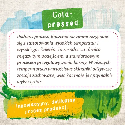 Cold-pressed. Podczas procesu tłoczenia na zimno rezygnuje się z wysokich temperatur i ciśnienia, dzięki czemu składniki odżywcze są zachowane. Innowacyjny, delikatny proces produkcji.