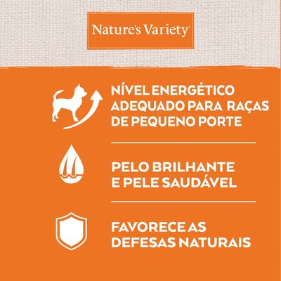 Nature’s Variety. Nível energético adequado para raças de pequeno porte. Pelo brilhante e pele saudável. Favorece as defesas naturais.