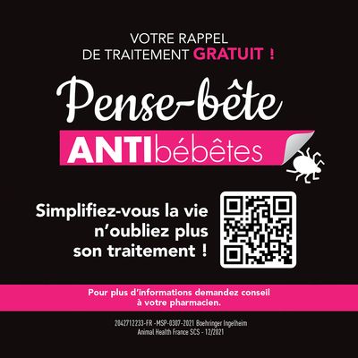 Pense-bête ANTIbébêtes. Votre rappel de traitement gratuit ! Simplifiez-vous la vie, n’oubliez plus son traitement ! QR code. Pour plus d’informations demandez conseil à votre pharmacien.