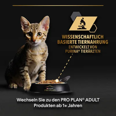 Wissenschaftlich basierte Tiernahrung, entwickelt von Purina Tierärzten. Wechseln Sie zu den PRO PLAN Adult Produkten ab 1+ Jahren.