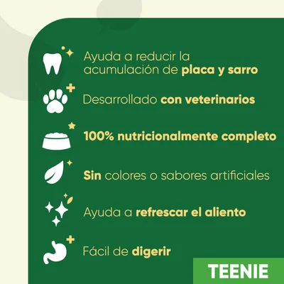 Ayuda a reducir placa y sarro, desarrollado con veterinarios, 100% nutricionalmente completo, sin colores o sabores artificiales, refresca el aliento, fácil de digerir. TEENIE.