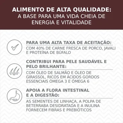 Alimento de alta qualidade: 40% carne fresca de porco, javali e proteína de búfalo; óleos de salmão e girassol; sementes de linhaça, polpa de beterraba e inulina para fibras e prebióticos. Alimento de alta qualidade: 40% carne fresca de porco, javali e proteína de búfalo; óleos de salmão e girassol; sementes de linhaça, polpa de beterraba e inulina para fibras e prebióticos.