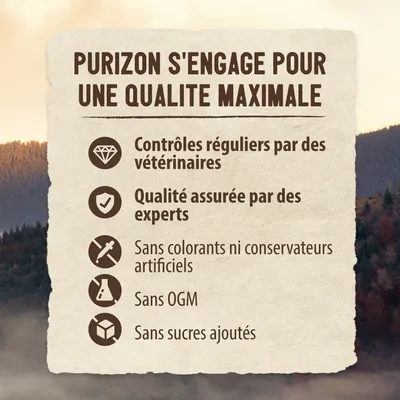 Purizon s'engage pour une qualité maximale : contrôles réguliers par des vétérinaires, qualité assurée par des experts, sans colorants ni conservateurs artificiels, sans OGM, sans sucres ajoutés.