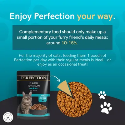 Complementary food should be 10-15% of daily meals. For most cats, feed 1 pouch of Perfection with regular meals per day or as an occasional treat.